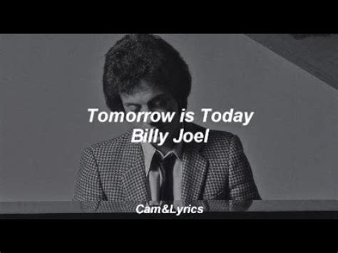 tomorrow is today bdscr|Meaning of Tomorrow Is Today by Billy Joel .